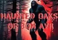 Haunted Oaks of Bon Ayr