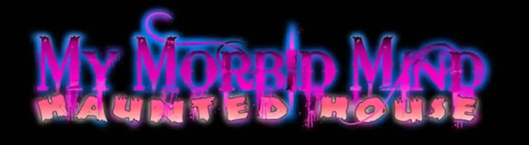 My Morbid Mind Haunted House