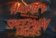Haunted Speedway Nights