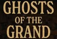 Ghosts of the Grand