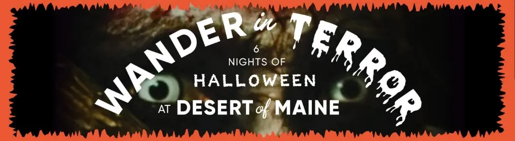 Wander in Terror at the Desert of Maine