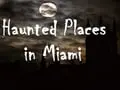 Eerie Tales Surrounding Miami's Truly Haunted Places