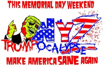 NYZ Apocalypse Presents: 'Trumpocalypse, Make America Sane Again' - Opening Memorial Day Weekend!