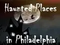 Eerie Philadelphia: Haunted Destinations Throughout the City